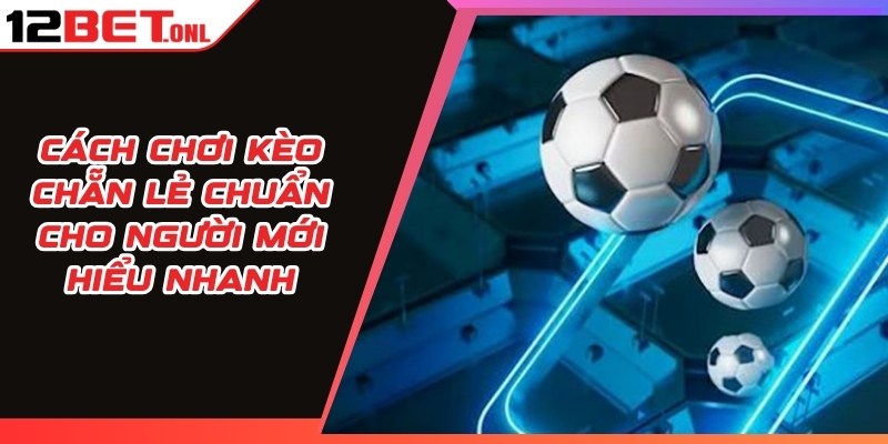 Cách chơi Kèo Chẵn Lẻ Chuẩn Cho Người Mới Hiểu Nhanh 13 Cách chơi Kèo Chẵn Lẻ
