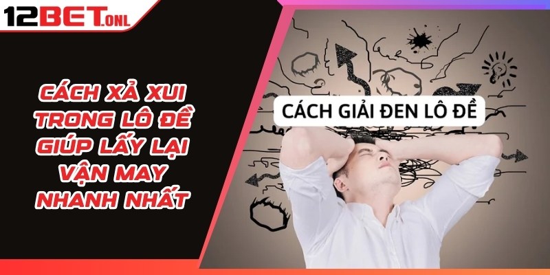 Cách Xả Xui Trong Lô Đề Giúp Lấy Lại Vận May Nhanh Nhất 13 Cách Xả Xui Trong Lô Đề